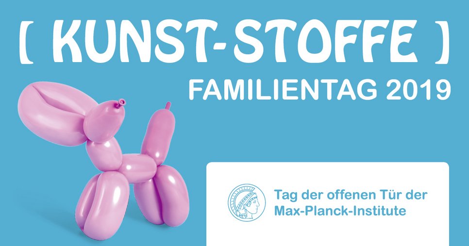 Rosa Ballontier vor blauem Hintergrund, Text "Kunst-Stoffe", Familientag 2019 und Tag der offenen Tür der Max-Planck-Institute.